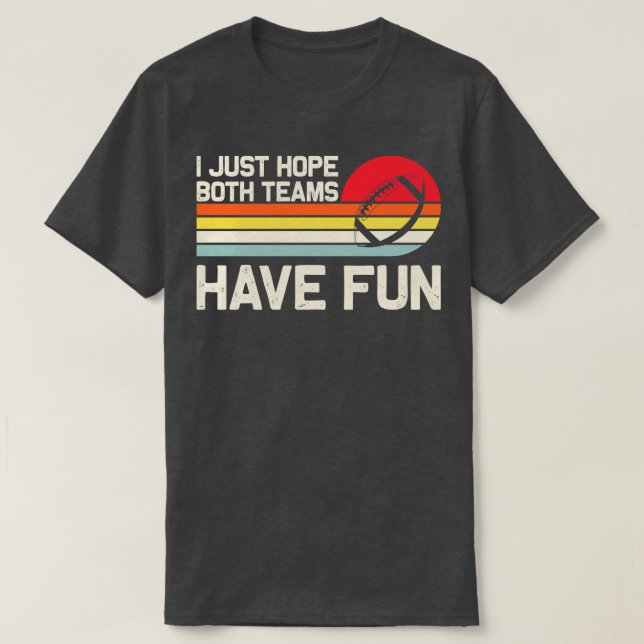 I Just Both Teams Have Fun T-Shirt (Design Front)