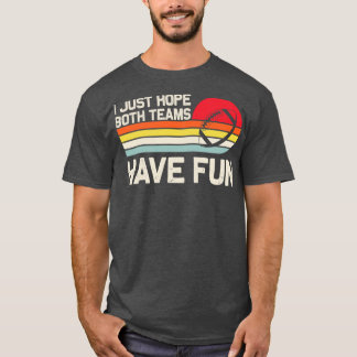 I Just Both Teams Have Fun T-Shirt