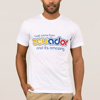 I just came from Ecuador T-Shirt