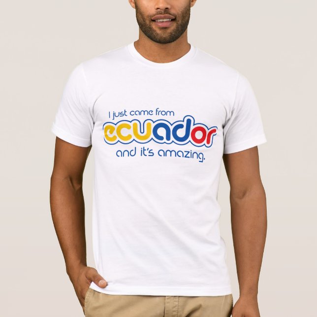 I just came from Ecuador T-Shirt (Front)
