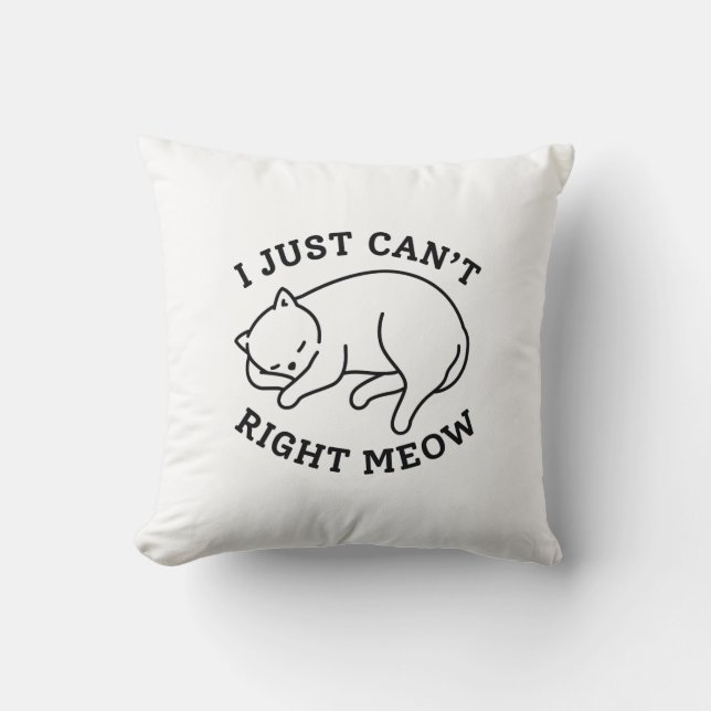 I Just Can’t Right Meow Cushion (Front)