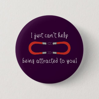 I Just Can't Help Being Attracted to You 6 Cm Round Badge