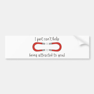 I Just Can't Help Being Attracted to You Bumper Sticker