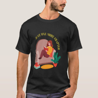 I just can't stop reading one more chapter please  T-Shirt