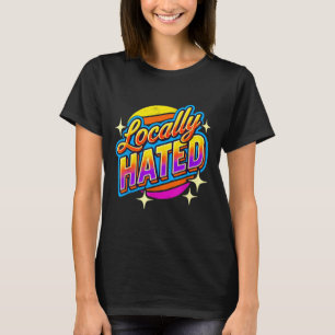 I Just Can't Tee Co. Funny Locally Hated Uni-youth