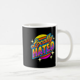 I Just Can't Tee Co. Funny Locally Hated Uni-youth Coffee Mug