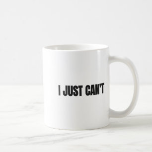 I Just Cant, Women And Men  Coffee Mug