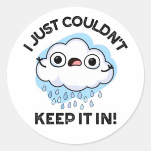 I Just Couldn't Keep It In Funny Cloud Pun Classic Round Sticker