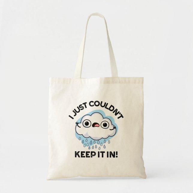 I Just Couldn't Keep It In Funny Cloud Pun Tote Bag (Front)