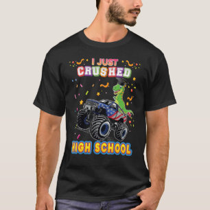 I Just Crushed High School Monster Car Dinosaur Gr T-Shirt