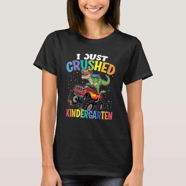 I Just Crushed Kindergarten Dinosaur Boys Monster  T-Shirt (Front)
