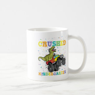 I Just Crushed Kindergarten Dinosaur Trex Monster Coffee Mug