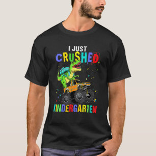 I Just Crushed Kindergarten Dinosaur Trex Monster T-Shirt
