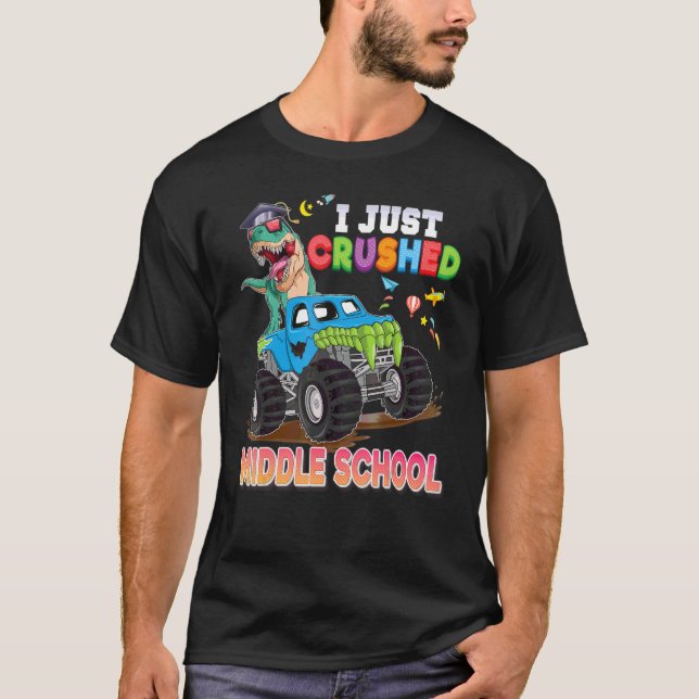I Just Crushed Middle School Dinosaur Monster Car  T-Shirt (Front)