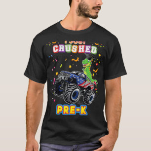 I Just Crushed Pre K Monster Car Dinosaur Graduate T-Shirt