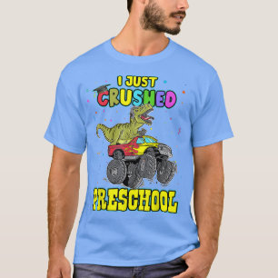 I Just Crushed Preschool Monster Truck Dinosaur Gr T-Shirt