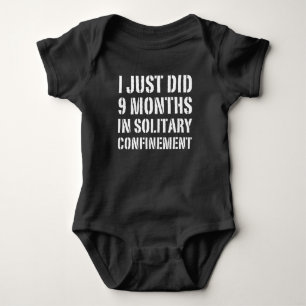 I Just Did 9 Months In Solitary Confinement Baby Bodysuit