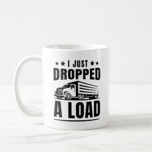 I Just Dropped A Load Coffee Mug