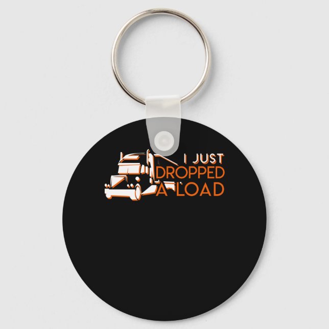 I Just Dropped A Load Funny Truck Driver Key Ring (Front)