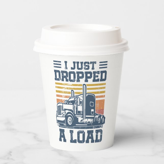 I Just Dropped A Load Gifts Funny Trucker Driver Paper Cups (Front)