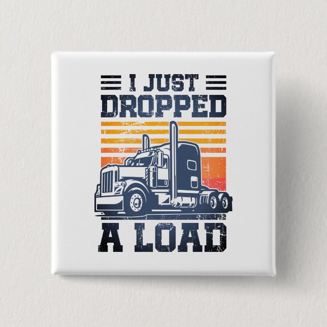 I Just Dropped A Load Retro Funny Trucker Driver  15 Cm Square Badge (Front)