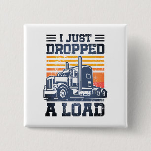 I Just Dropped A Load Retro Funny Trucker Driver  15 Cm Square Badge