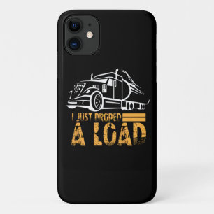 I Just Dropped A Load Trucker iPhone 11 Case