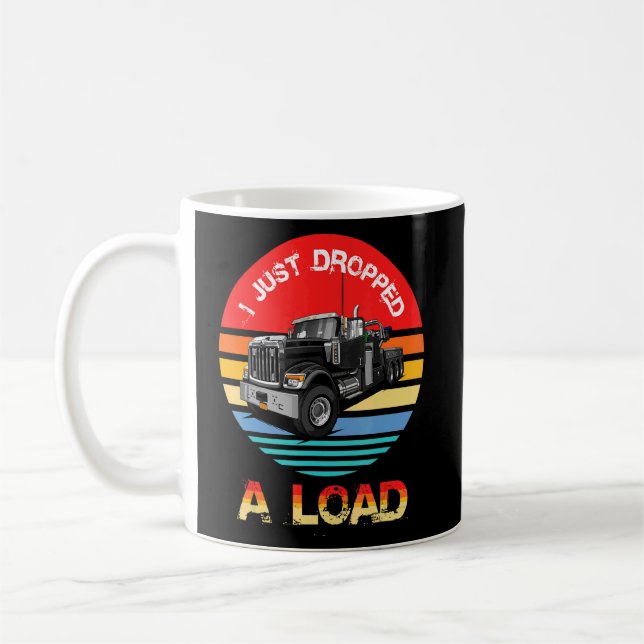 I Just Dropped A Load Trucker  Coffee Mug (Left)