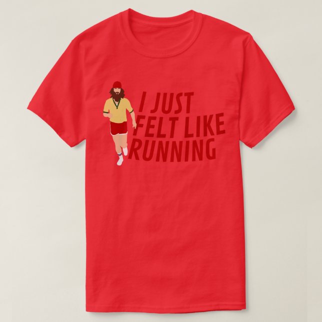 I just felt like running Forrest Gump T-Shirt (Design Front)