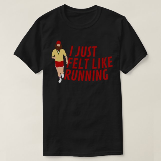 I just felt like running Forrest Gump TShirt (Design Front)