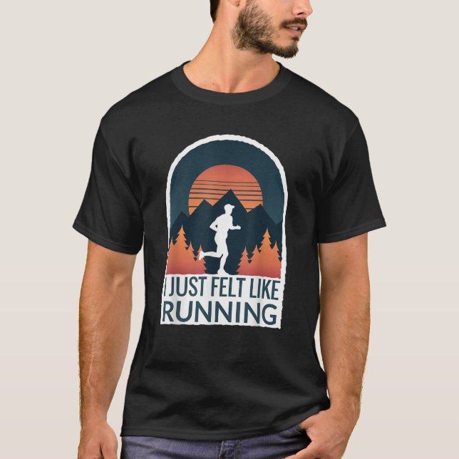 I Just Felt Like Running I Marathon Gump Jog  T-Shirt (Front)