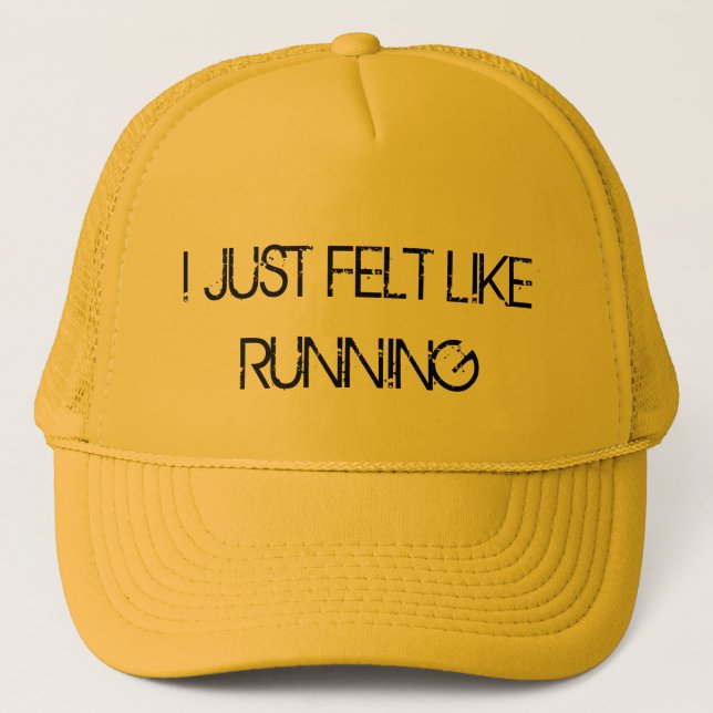 I Just Felt Like Running trucker hat (Front)