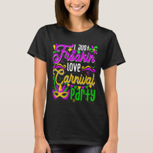 I Just Freakin' Love Carnivals Party Funny Mardi G T-Shirt