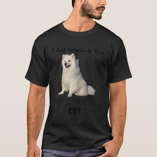 I Just Freaking Love American Eskimo Dogs Ok Cute  T-Shirt (Front)