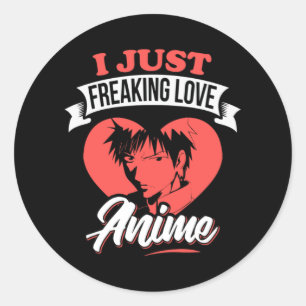 I Just Freaking Love Anime Quote Lovely Design Classic Round Sticker