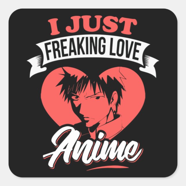I Just Freaking Love Anime Quote | Lovely Design Square Sticker (Front)