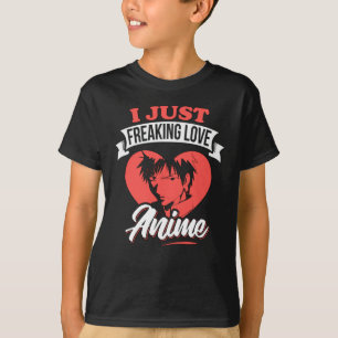 I Just Freaking Love Anime Quote   Lovely Design T-Shirt