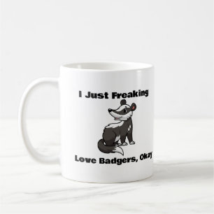 I Just Freaking Love Badgers, Okay Coffee Mug