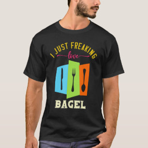 I Just Freaking Love Bagel Yummy Food  Puns T-Shirt