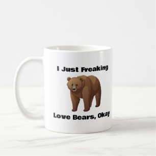 I Just Freaking Love Bears, Okay,Bear Coffee Mug