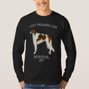 I Just Freaking Love Borzoi Ok Dog T-Shirt
