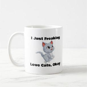 I Just Freaking Love Cats, Okay,Cat Coffee Mug