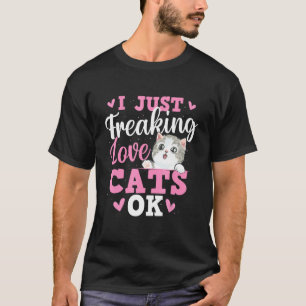 I Just Freaking Love Cats - Pets Veterinarian Anim T-Shirt