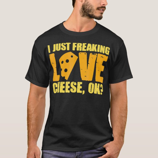 I Just Freaking Love Cheese Ok Cheesy curds  T-Shirt (Front)