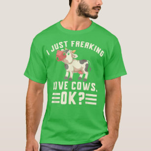 I Just Freaking Love Cows Ok Funny Farmer Farm Ani T-Shirt