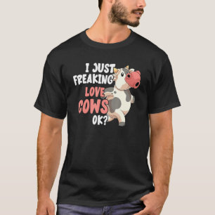 I Just Freaking Love Cows Ok Funny Farmer Farm Ani T-Shirt