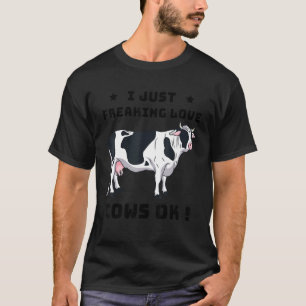 I Just Freaking Love Cows Ok T-Shirt