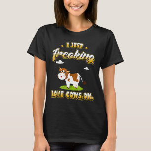 I Just Freaking Love Cows Ok T-Shirt