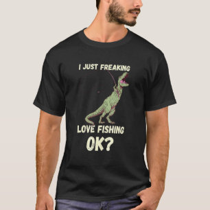 I Just Freaking Love Dino T-Rex Fishing Fisherman T-Shirt