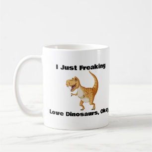 I Just Freaking Love dinosaurs, Okay Coffee Mug